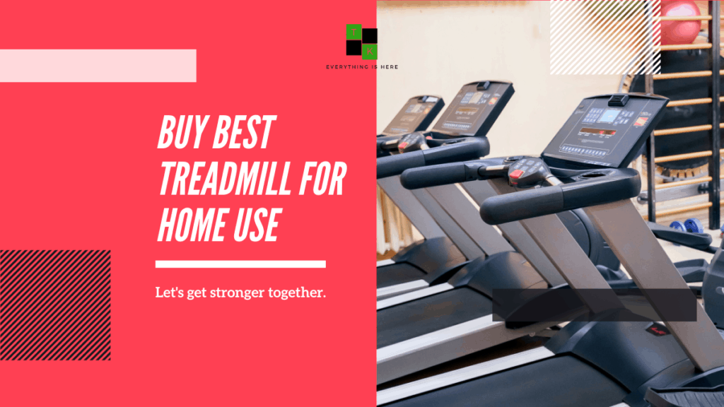 Best Treadmill Home Use India 2021: Buying Guide