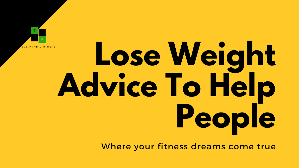 Lose Weight Advice To Help People