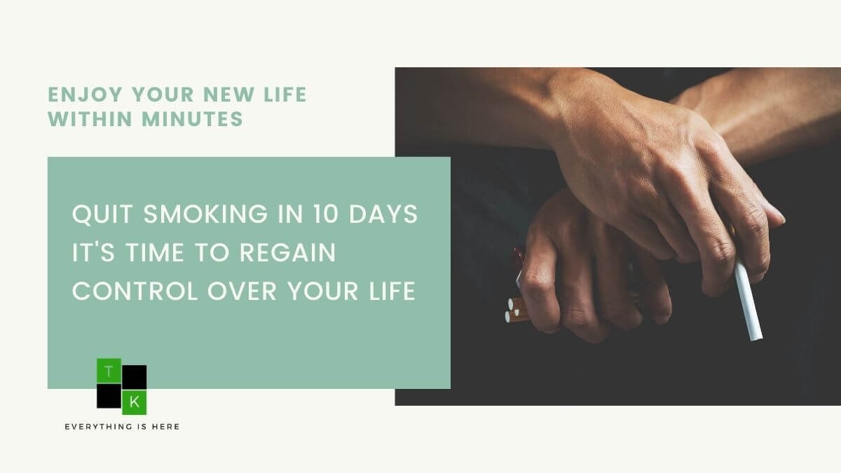 Quit Smoking For Good In 10 Days Without Nicotine Replacements Or Relapses