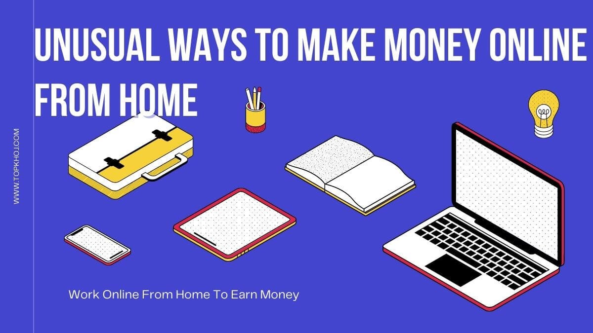 Unusual Ways To Make Money Online From Home Work