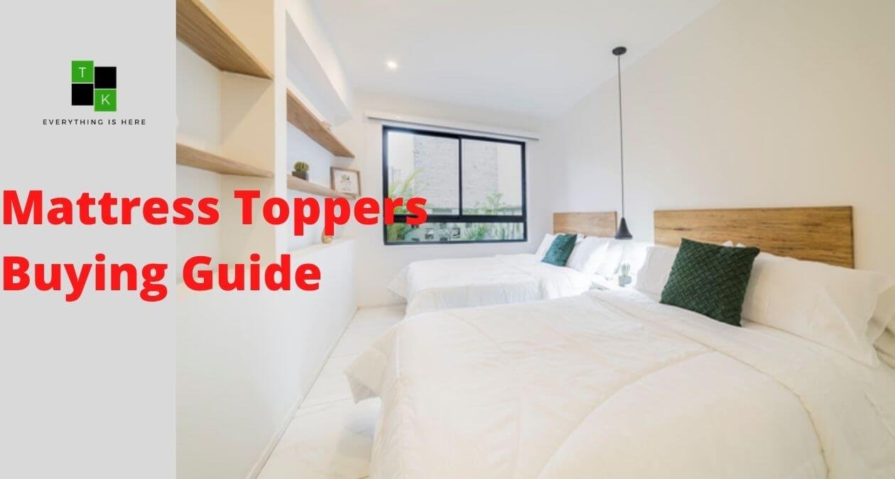 Top 6 Things to Consider When Buying Mattress Toppers