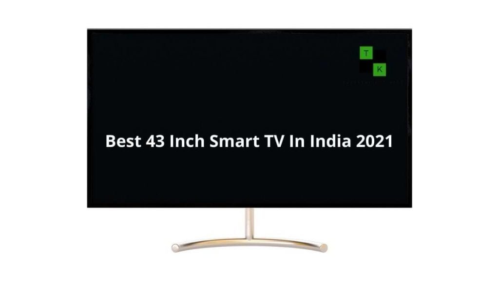 Best 43 Inch Smart TV India 2021 4K HDR 10 Capability Up To 60Hz Refresh Rate