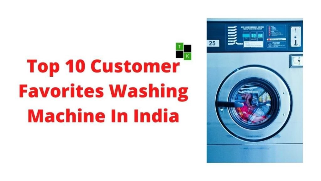 Top 10 Customer Favorites Washing Machine In India