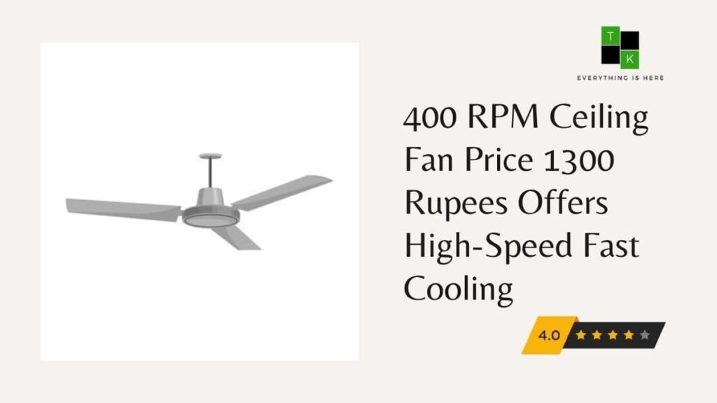400 RPM Ceiling Fan Price 1300 Rupees Offers High-Speed Fast Cooling