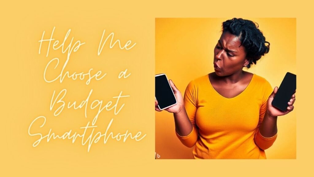 Help Me Choose a Budget Smartphone: A Simple Guide