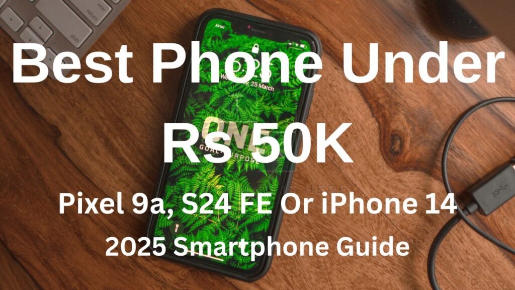 Best Phone Under Rs 50000 2025