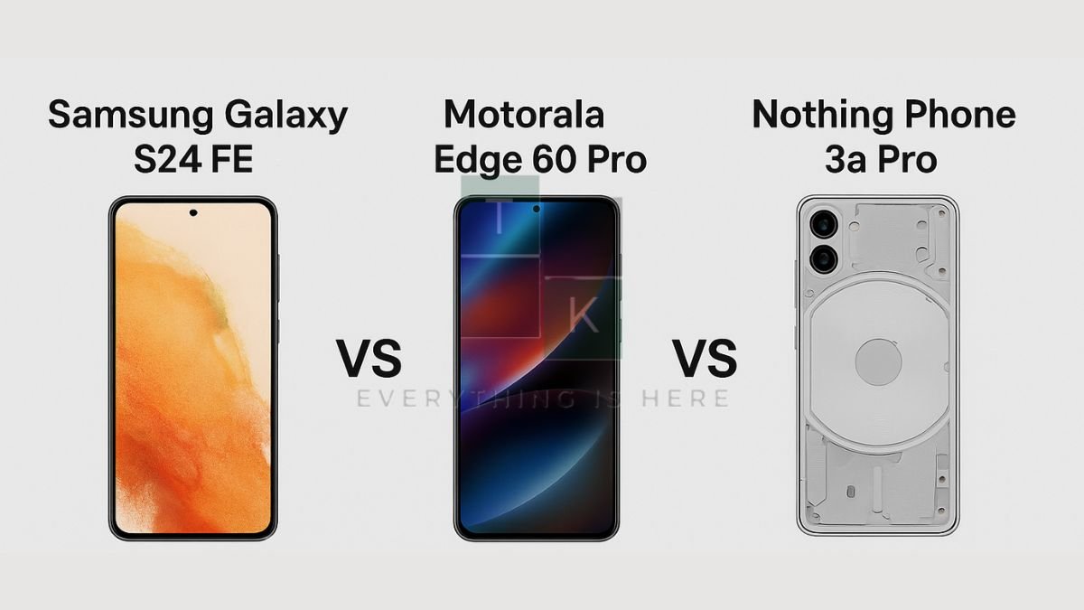 Nothing Phone 3a Pro Vs Samsung Galaxy S24 FE 5G Vs Motorola Edge 60 Pro